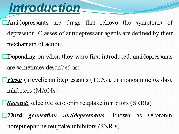 Introduction �Antidepressants are drugs that relieve the symptoms of depression. Classes of antidepressant agents