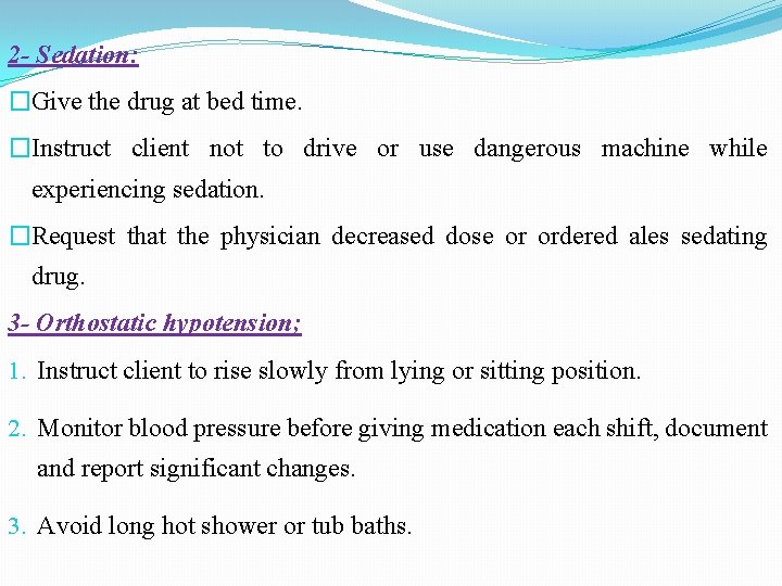 2 - Sedation: �Give the drug at bed time. �Instruct client not to drive