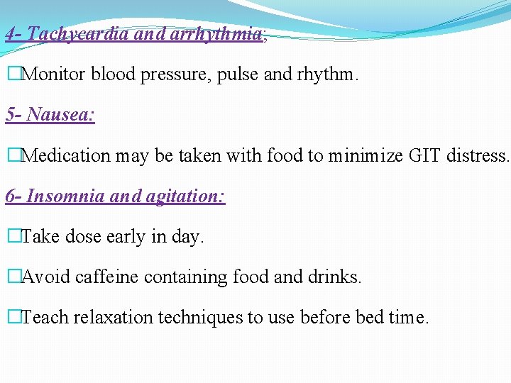 4 - Tachycardia and arrhythmia; �Monitor blood pressure, pulse and rhythm. 5 - Nausea: