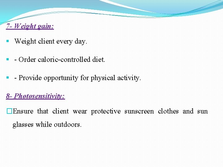 7 - Weight gain: Weight client every day. - Order caloric-controlled diet. - Provide