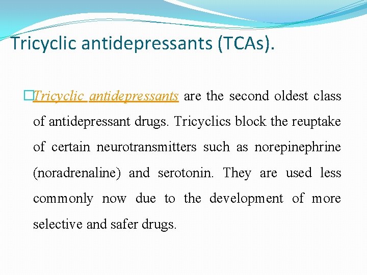 Tricyclic antidepressants (TCAs). �Tricyclic antidepressants are the second oldest class of antidepressant drugs. Tricyclics