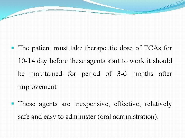  The patient must take therapeutic dose of TCAs for 10 -14 day before