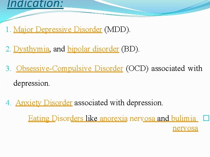 Indication: 1. Major Depressive Disorder (MDD). 2. Dysthymia, and bipolar disorder (BD). 3. Obsessive-Compulsive