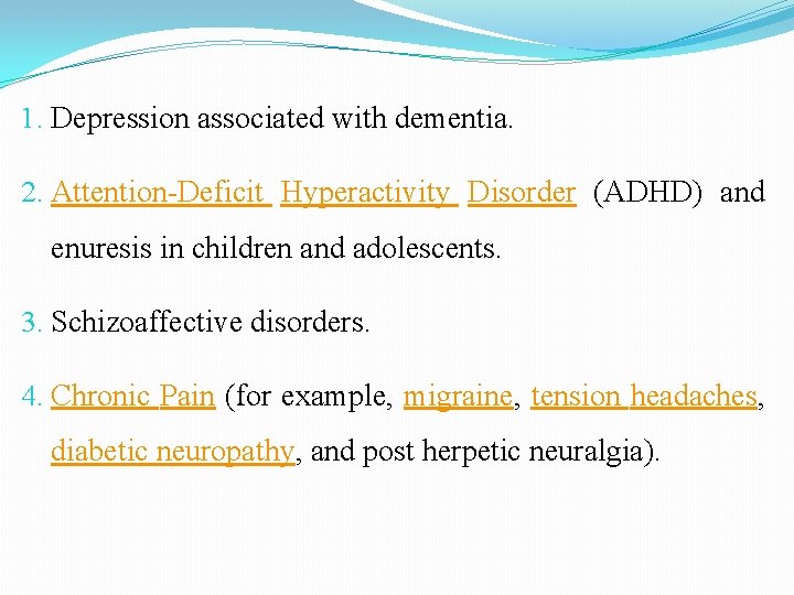 1. Depression associated with dementia. 2. Attention-Deficit Hyperactivity Disorder (ADHD) and enuresis in children