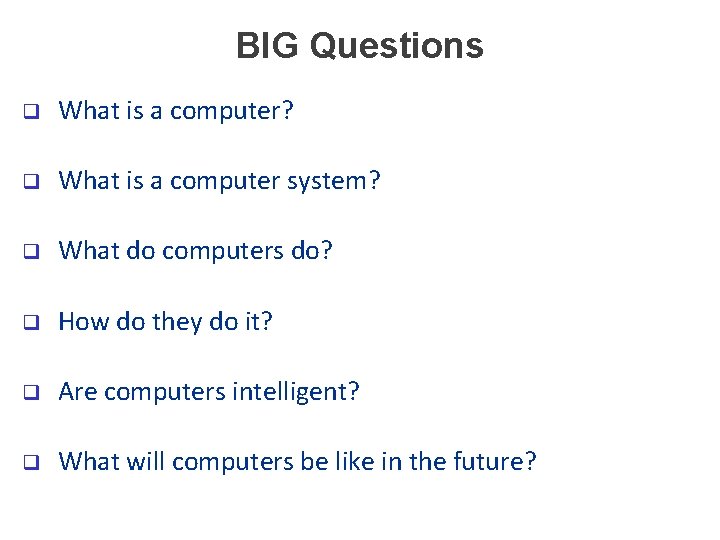 BIG Questions q What is a computer? q What is a computer system? q