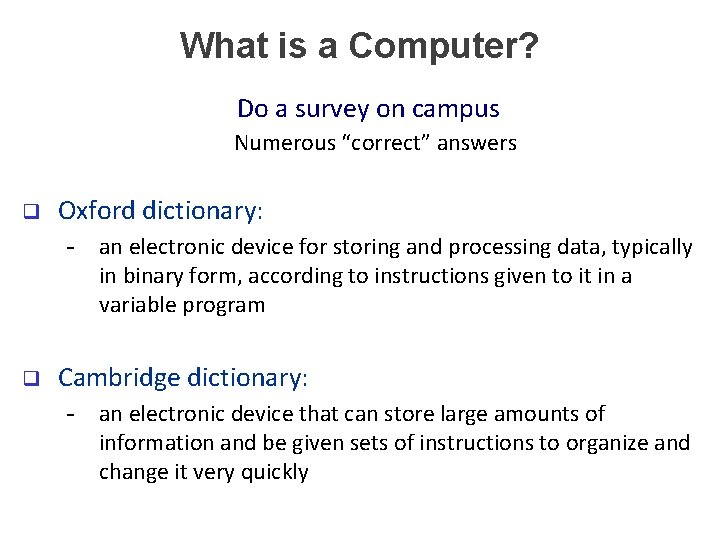 What is a Computer? Do a survey on campus Numerous “correct” answers q Oxford