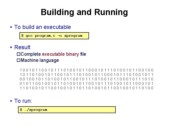 Building and Running • To build an executable $ gcc program. c –o xprogram