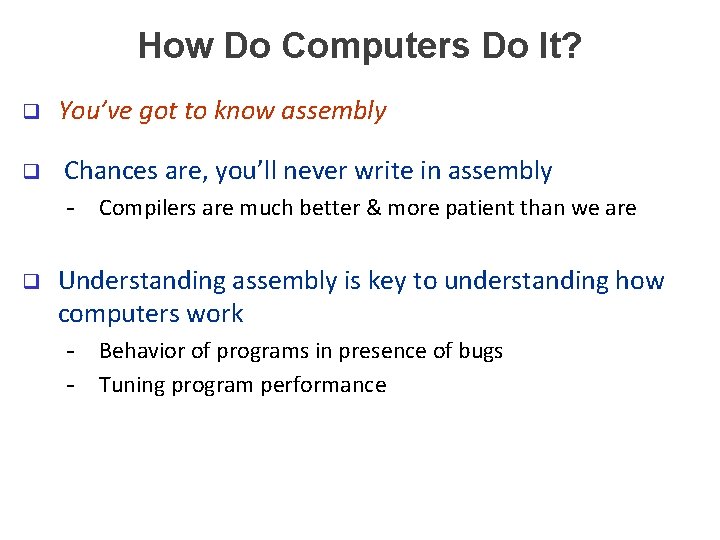 How Do Computers Do It? q You’ve got to know assembly q Chances are,