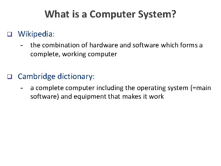 What is a Computer System? q Wikipedia: - the combination of hardware and software