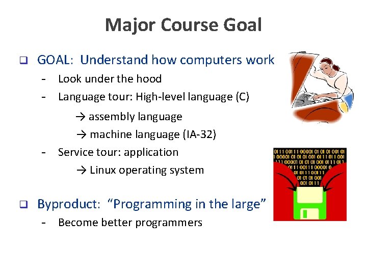 Major Course Goal q GOAL: Understand how computers work - Look under the hood