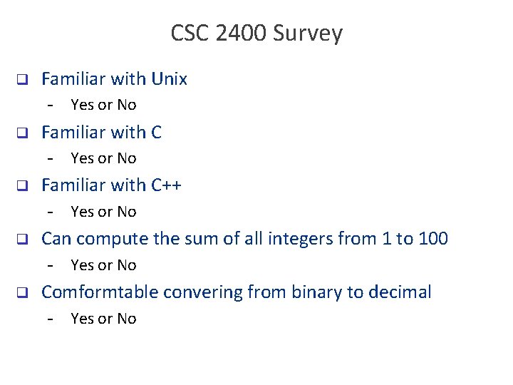 CSC 2400 Survey q Familiar with Unix - Yes or No q Familiar with