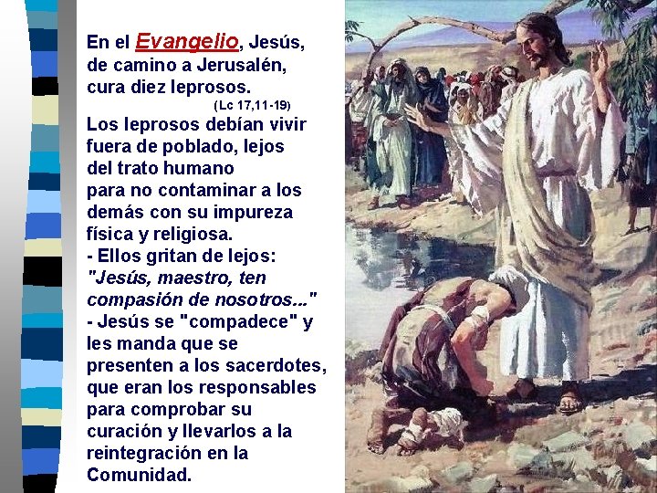 En el Evangelio, Jesús, de camino a Jerusalén, cura diez leprosos. (Lc 17, 11