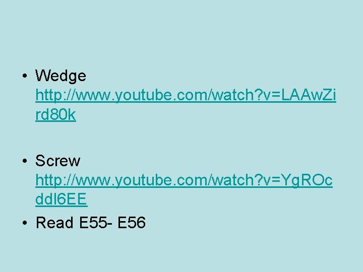  • Wedge http: //www. youtube. com/watch? v=LAAw. Zi rd 80 k • Screw