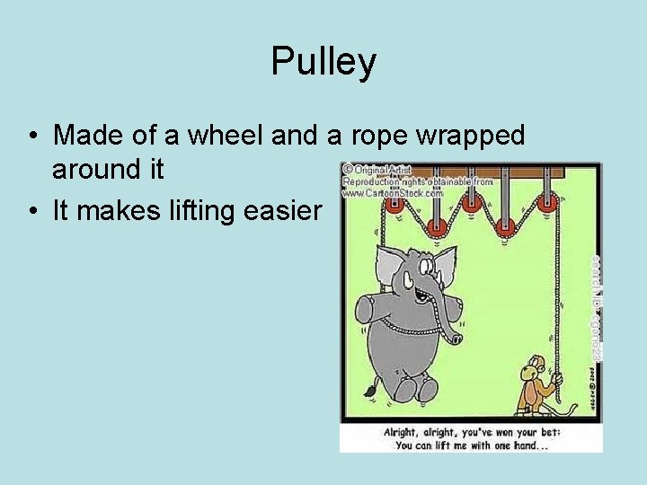 Pulley • Made of a wheel and a rope wrapped around it • It