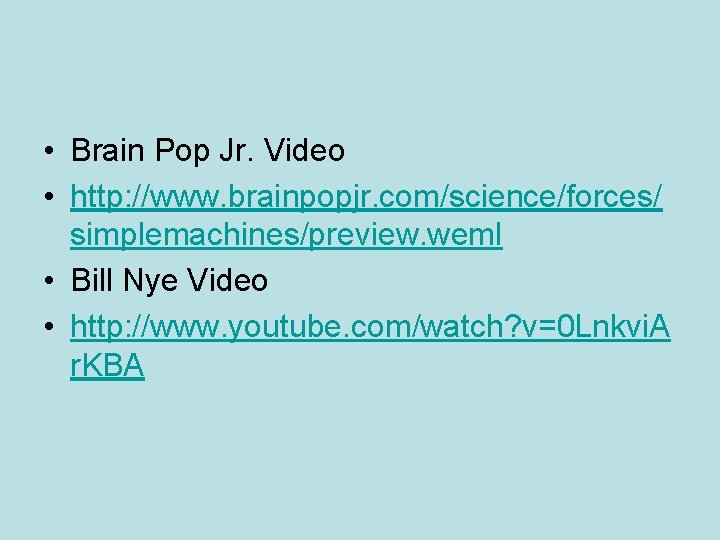  • Brain Pop Jr. Video • http: //www. brainpopjr. com/science/forces/ simplemachines/preview. weml •