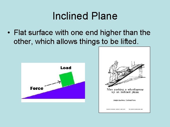 Inclined Plane • Flat surface with one end higher than the other, which allows