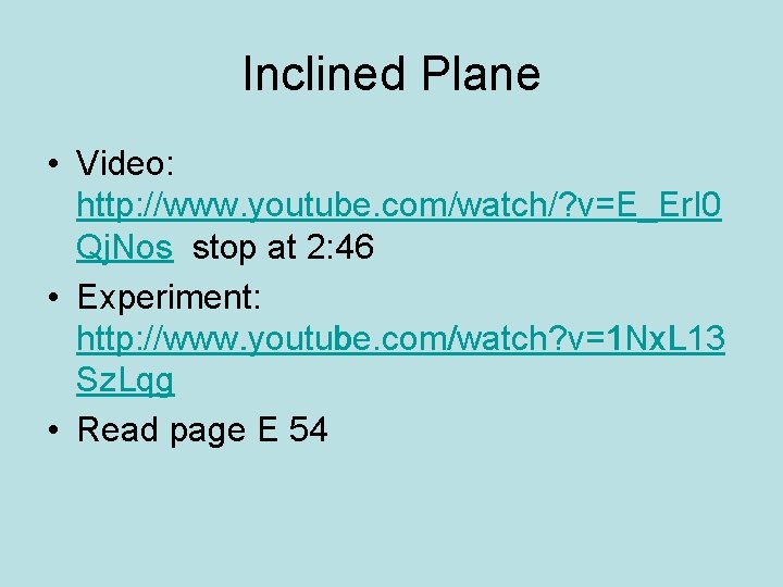 Inclined Plane • Video: http: //www. youtube. com/watch/? v=E_Er. I 0 Qj. Nos stop