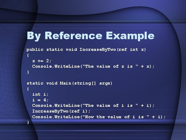 By Reference Example public static void Increase. By. Two(ref int x) { x +=