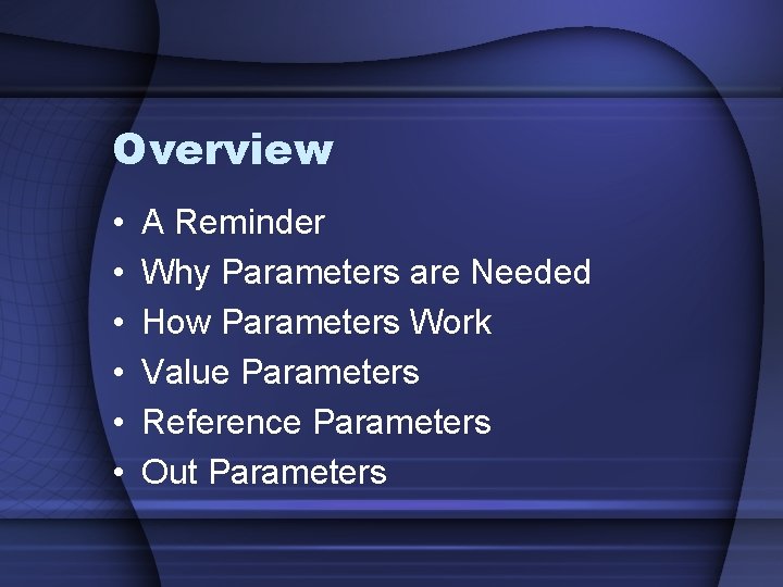 Overview • • • A Reminder Why Parameters are Needed How Parameters Work Value