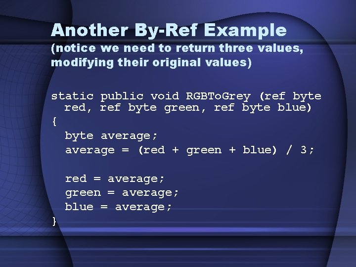 Another By-Ref Example (notice we need to return three values, modifying their original values)