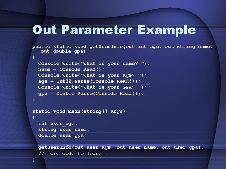 Out Parameter Example public static void get. User. Info(out int age, out string name,