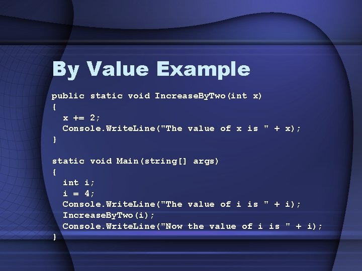 By Value Example public static void Increase. By. Two(int x) { x += 2;