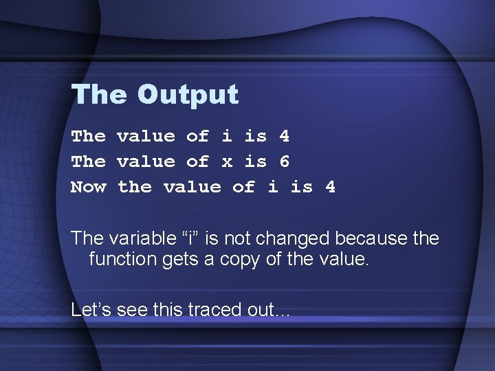 The Output The value of i is 4 The value of x is 6