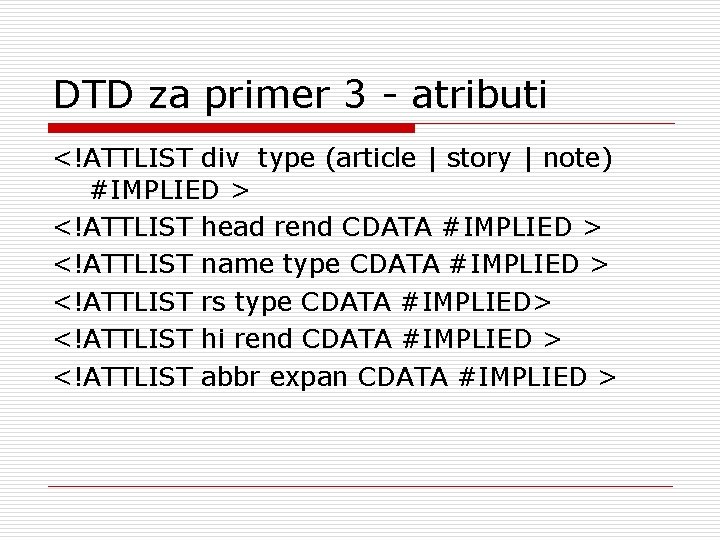 DTD za primer 3 - atributi <!ATTLIST div type (article | story | note)