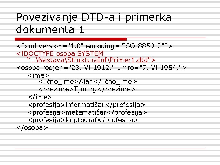 Povezivanje DTD-a i primerka dokumenta 1 <? xml version="1. 0" encoding="ISO-8859 -2"? > <!DOCTYPE