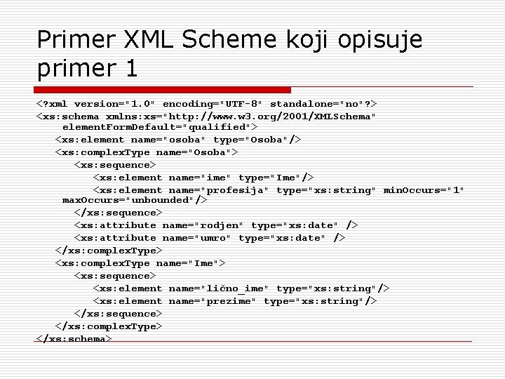 Primer XML Scheme koji opisuje primer 1 <? xml version="1. 0" encoding="UTF-8" standalone="no"? >