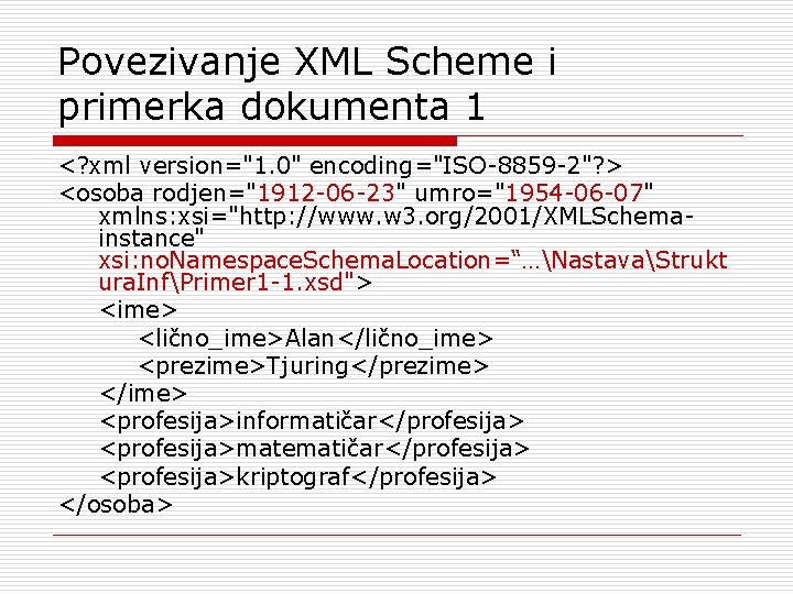 Povezivanje XML Scheme i primerka dokumenta 1 <? xml version="1. 0" encoding="ISO-8859 -2"? >