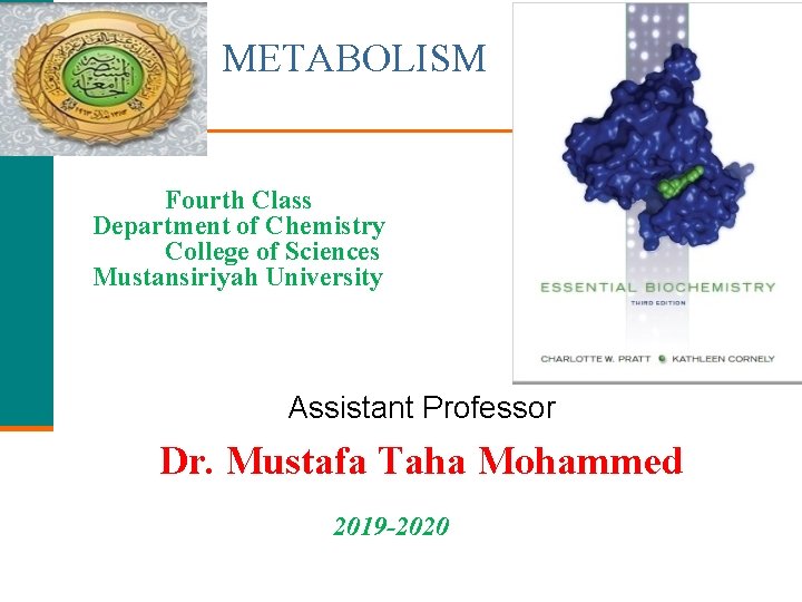 METABOLISM Fourth Class Department of Chemistry College of Sciences Mustansiriyah University Assistant Professor Dr.
