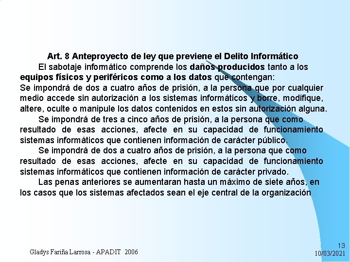 Art. 8 Anteproyecto de ley que previene el Delito Informático El sabotaje informático comprende