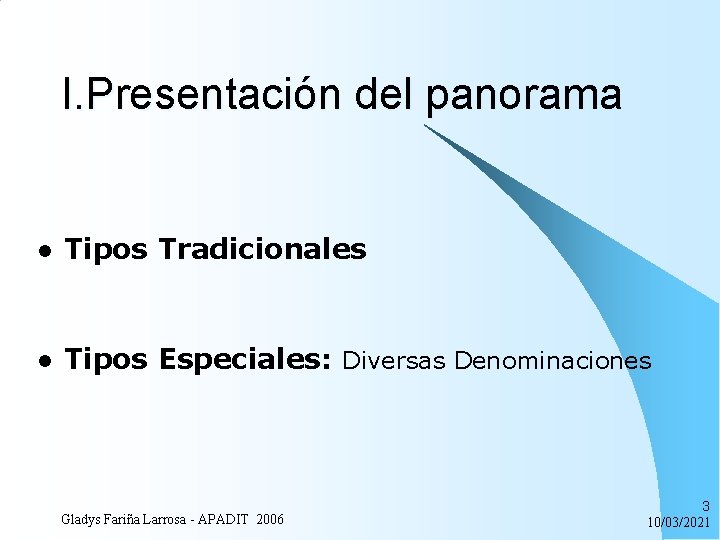 I. Presentación del panorama l Tipos Tradicionales l Tipos Especiales: Diversas Denominaciones Gladys Fariña