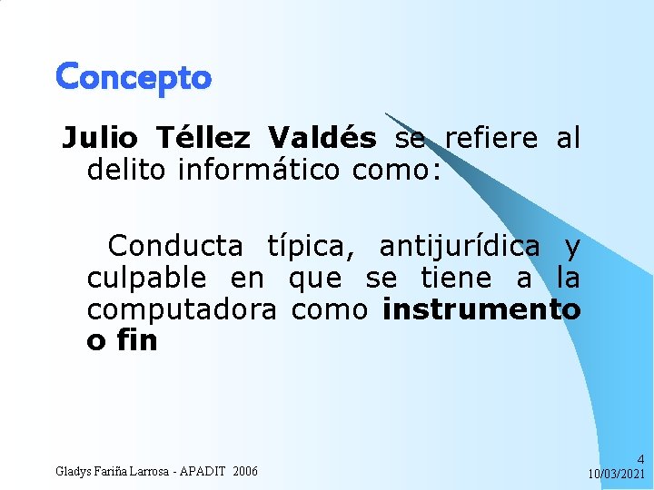 Concepto Julio Téllez Valdés se refiere al delito informático como: Conducta típica, antijurídica y