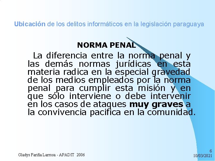 Ubicación de los delitos informáticos en la legislación paraguaya NORMA PENAL La diferencia entre