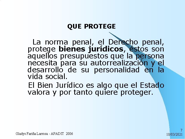 QUE PROTEGE La norma penal, el Derecho penal, protege bienes jurídicos, éstos son aquellos