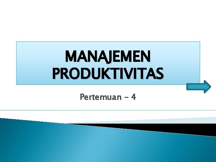 MANAJEMEN PRODUKTIVITAS Pertemuan - 4 