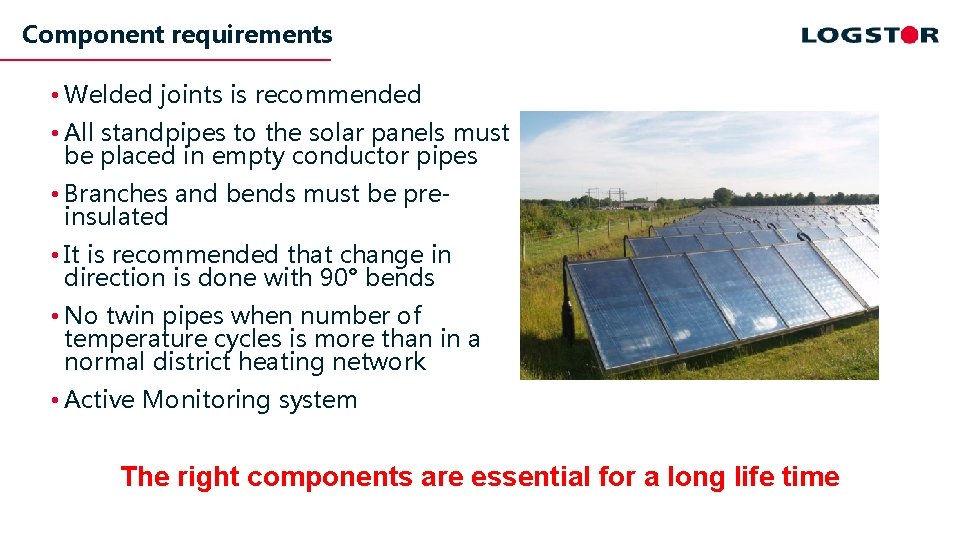 Component requirements • Welded joints is recommended • All standpipes to the solar panels