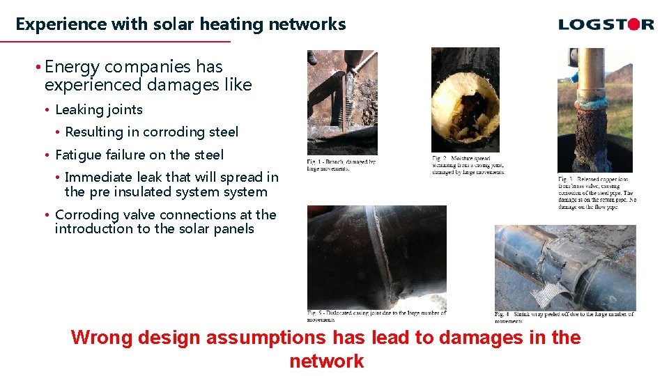 Experience with solar heating networks • Energy companies has experienced damages like • Leaking