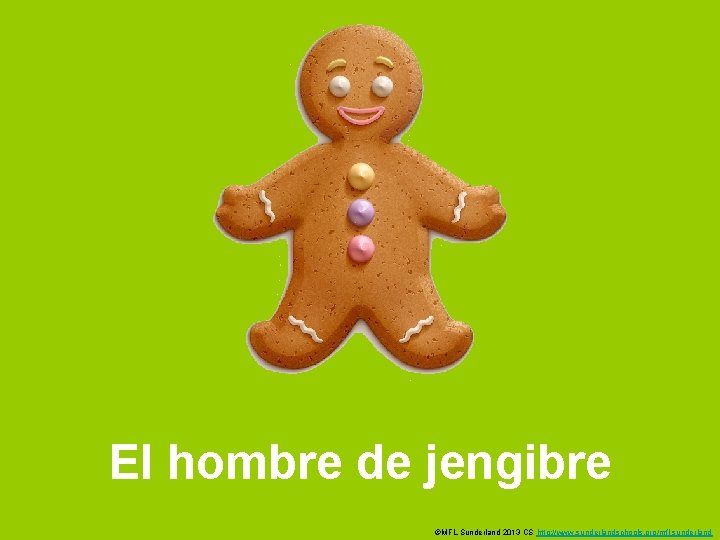 El hombre de jengibre ©MFL Sunderland 2013 CS http: //www. sunderlandschools. org/mfl-sunderland 