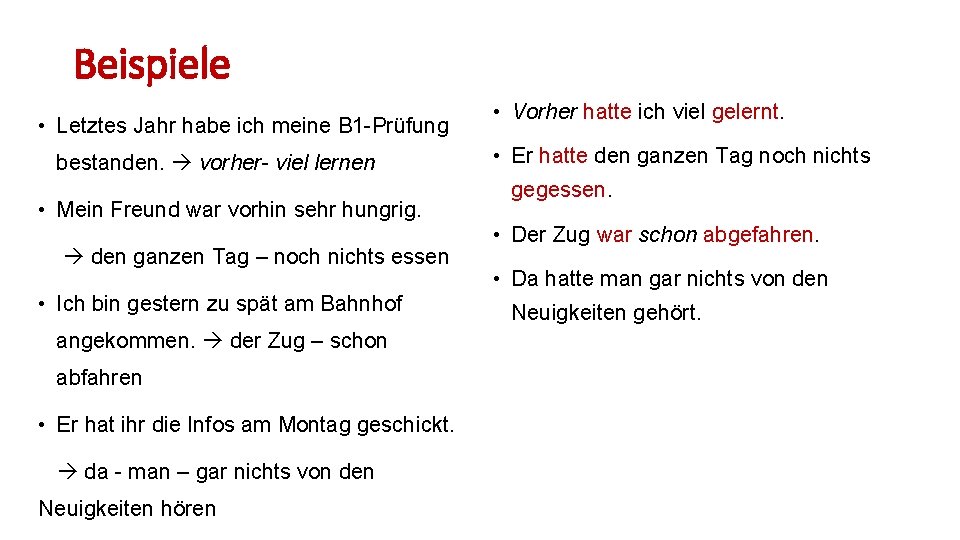 Beispiele • Letztes Jahr habe ich meine B 1 -Prüfung bestanden. vorher- viel lernen