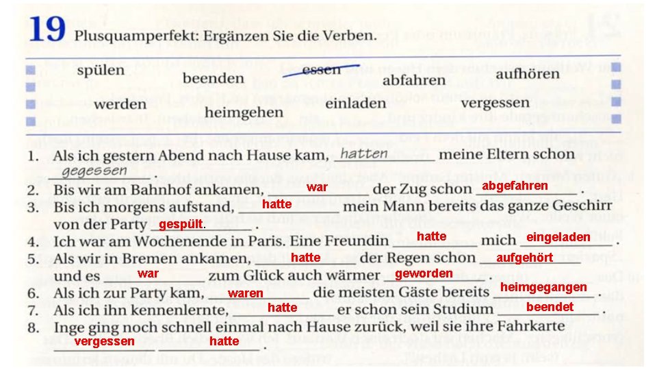 abgefahren war hatte gespült. hatte aufgehört geworden war heimgegangen waren hatte vergessen eingeladen hatte