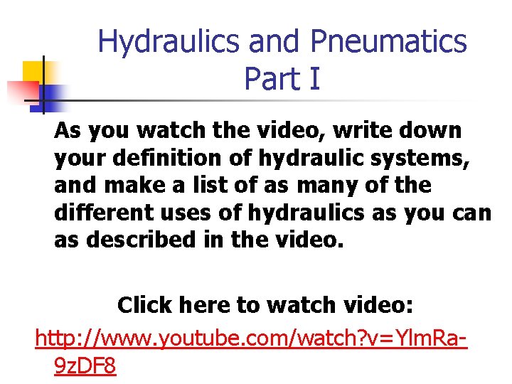 Hydraulics and Pneumatics Part I As you watch the video, write down your definition