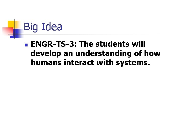 Big Idea n ENGR-TS-3: The students will develop an understanding of how humans interact