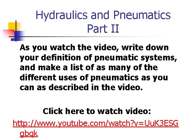 Hydraulics and Pneumatics Part II As you watch the video, write down your definition