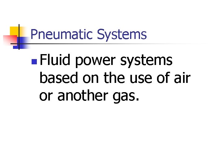 Pneumatic Systems n Fluid power systems based on the use of air or another