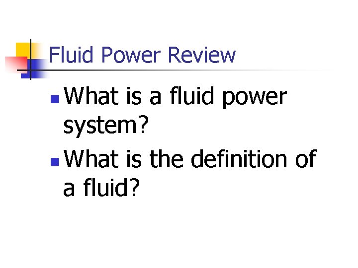 Fluid Power Review What is a fluid power system? n What is the definition