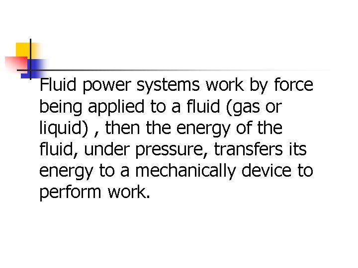 Fluid power systems work by force being applied to a fluid (gas or liquid)