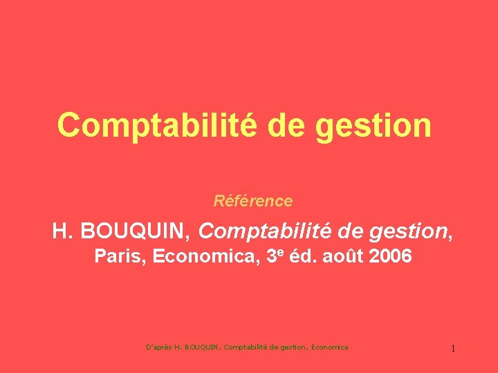 Comptabilité de gestion Référence H. BOUQUIN, Comptabilité de gestion, Paris, Economica, 3 e éd.